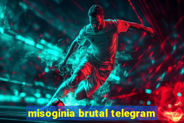 misoginia brutal telegram